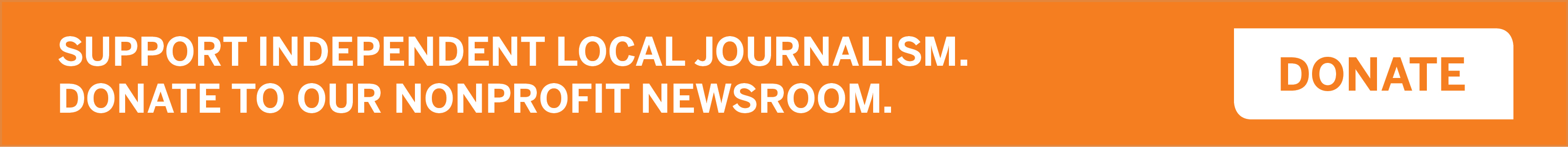 Support independent local journalism. Support our nonprofit newsroom.